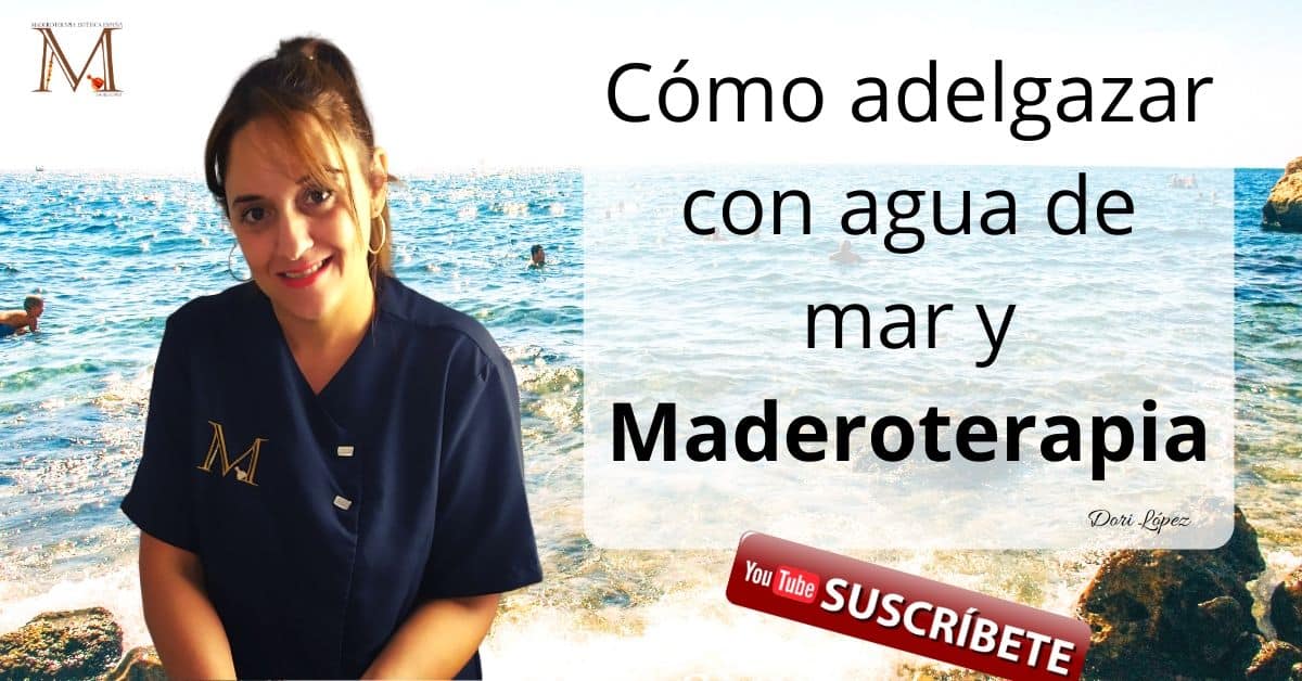 Cómo adelgazar con agua de mar y Maderoterapia